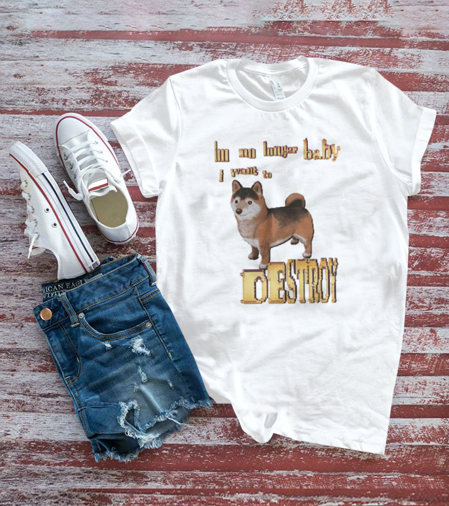 Im No Longer Baby I Want To Destroy Shiba Inu Dog T-Shirt