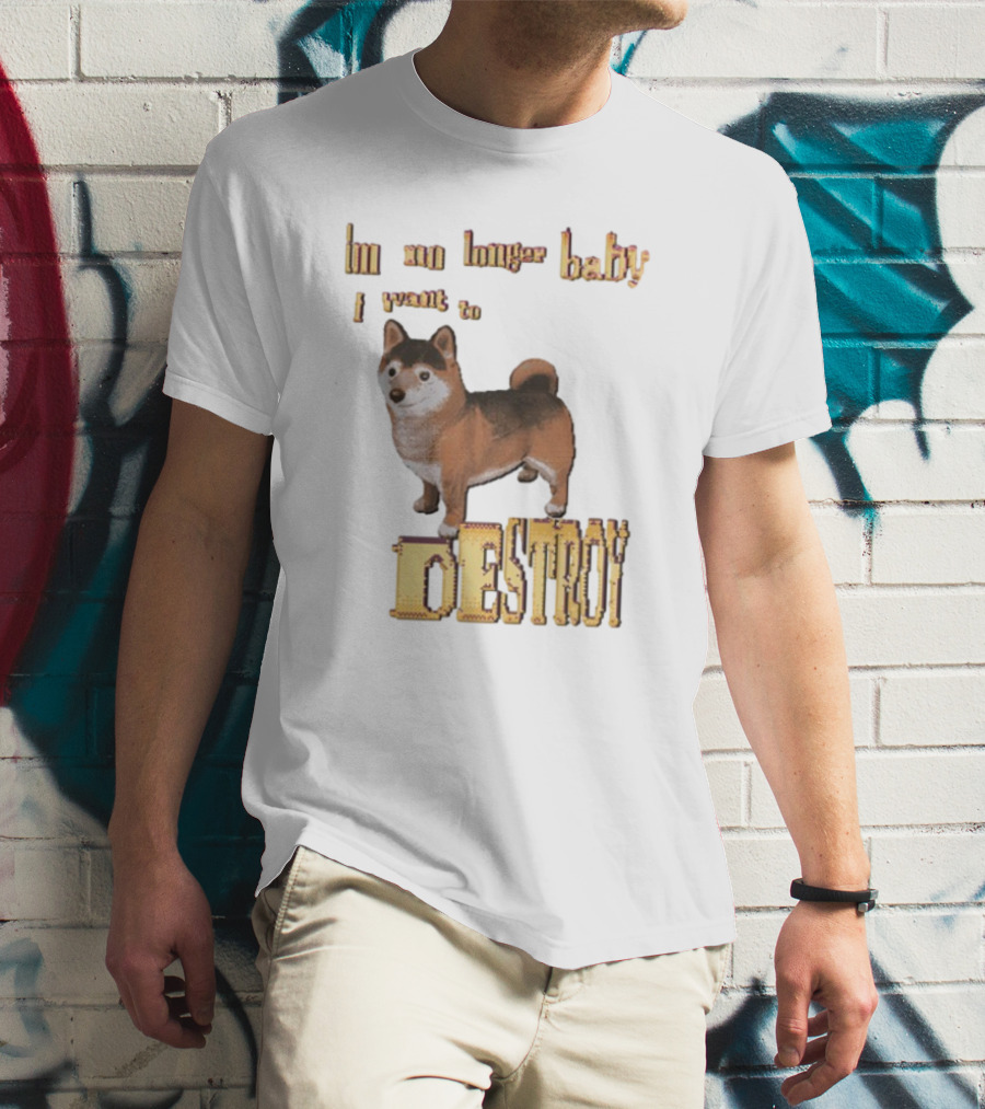 Im No Longer Baby I Want To Destroy Shiba Inu Dog T-Shirt