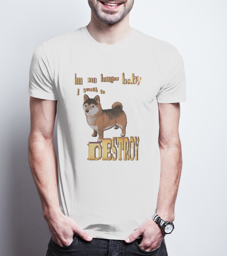 Im No Longer Baby I Want To Destroy Shiba Inu Dog T-Shirt
