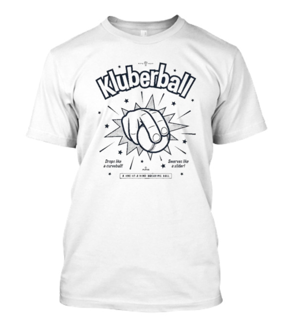 Kluberball Drops Like A Curveball Swerves Like A Slider One Of A Kind Breaking Ball T-Shirt