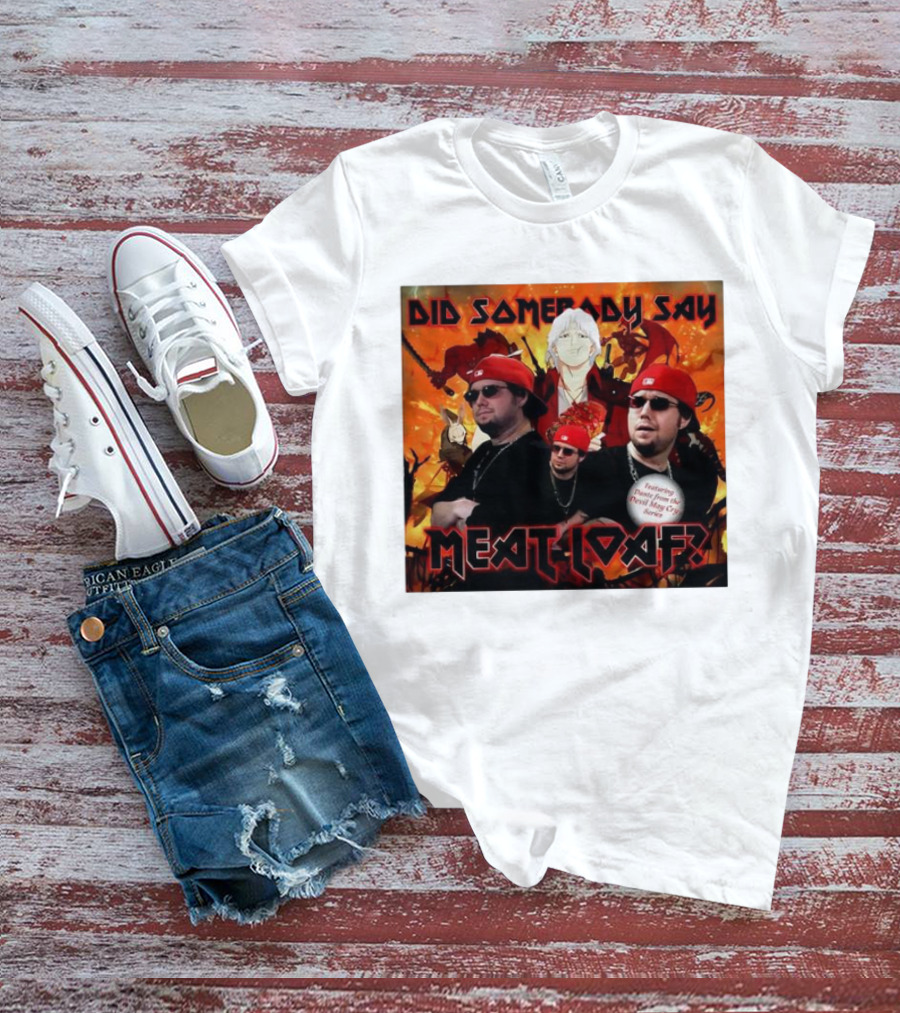 Did Somebody Say Meatloaf Devil May Cry Featured Music T-Shirt
