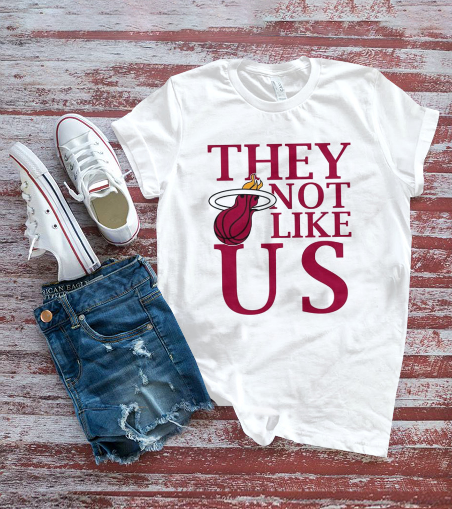 They Not Like Us Miami Heat Basketball Fan Merchandise T-Shirt