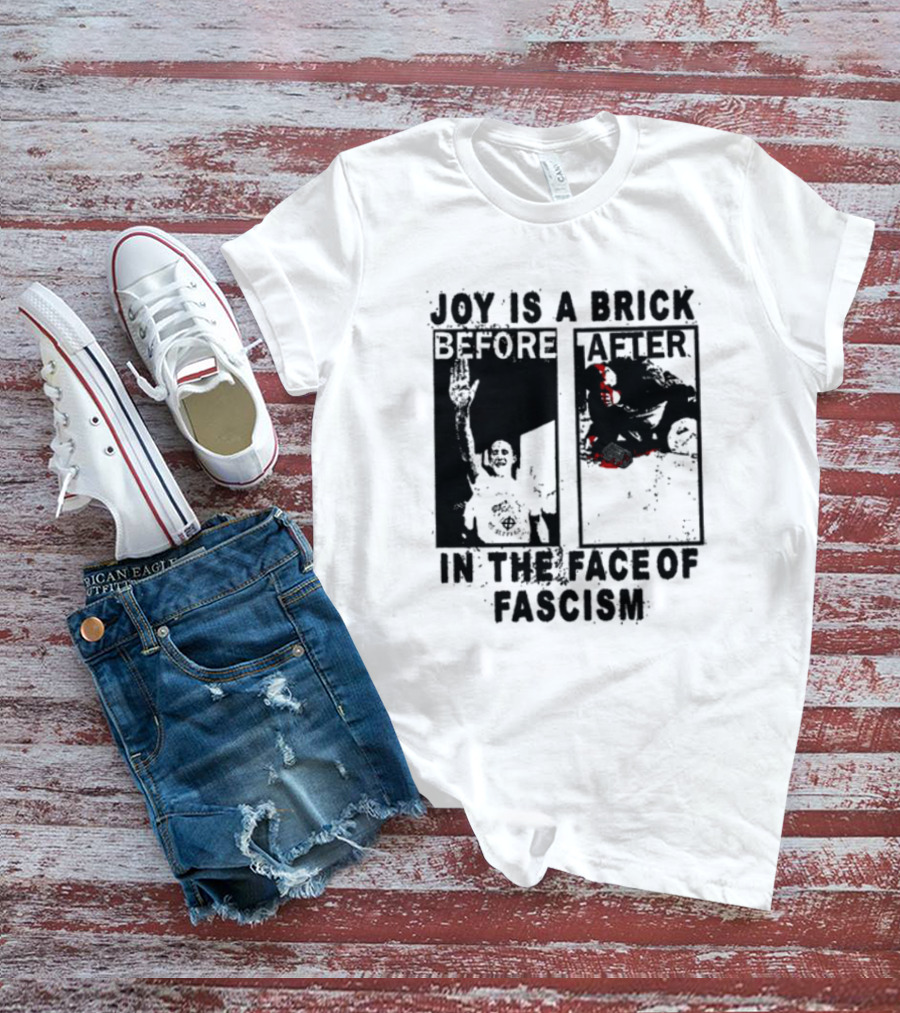 Maggotdeath666 Joy Is A Brick In The Face Of Fascism T-Shirt