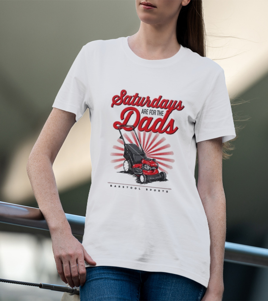 Saturdays Are For The Dads Push Mower Barstool Sports T-Shirt
