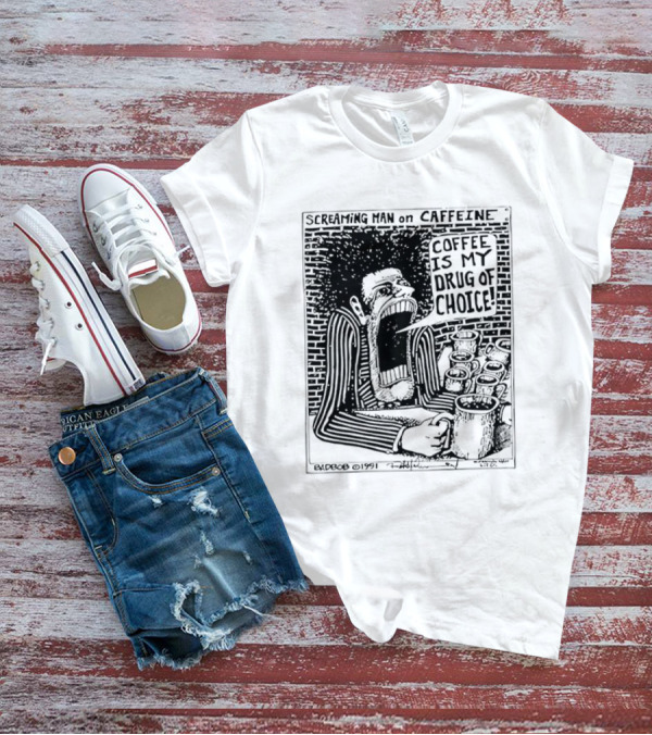Screaming Man Caffeine Coffee Is My Drug Of Choice T-Shirt