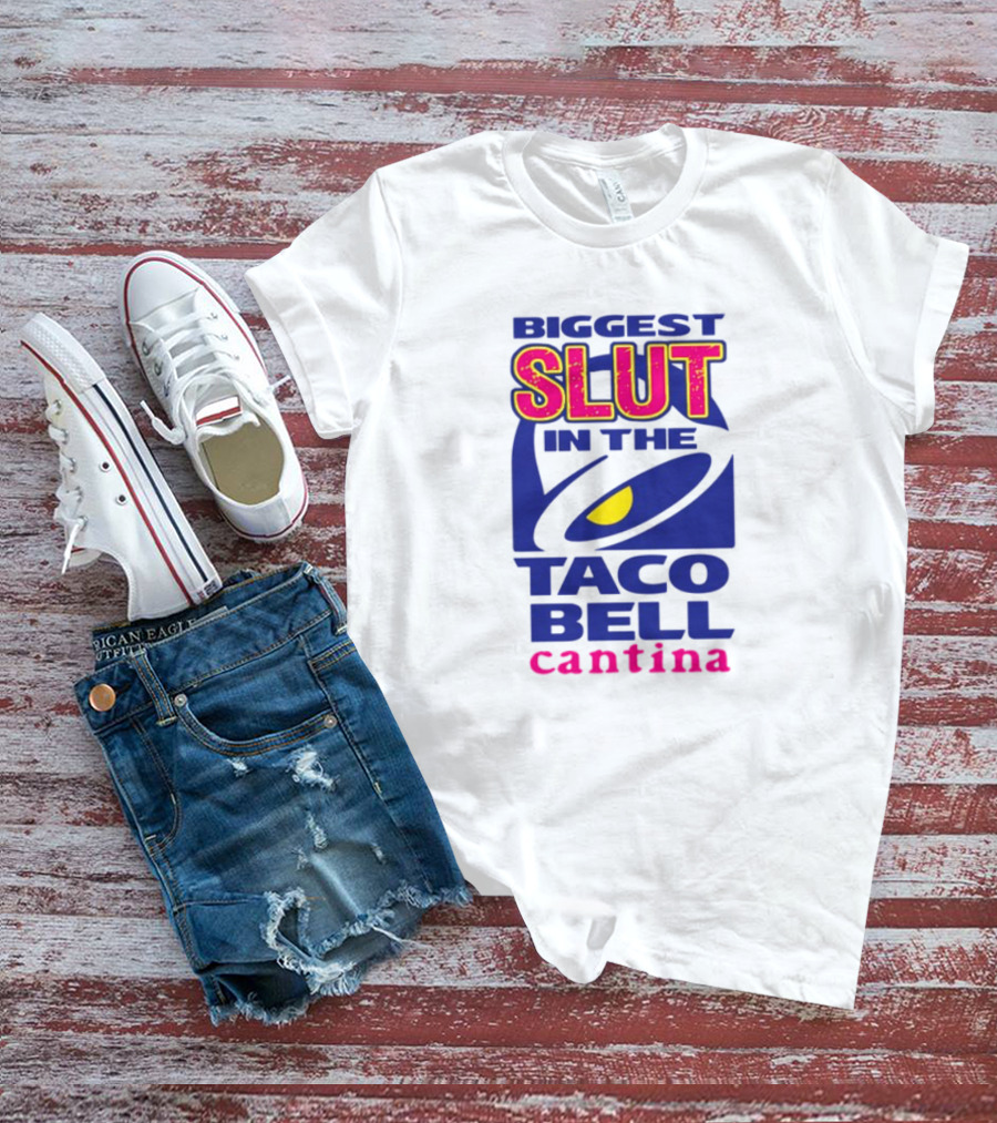 BIGGEST SLUT IN THE TACO BELL CANTINA T-Shirt