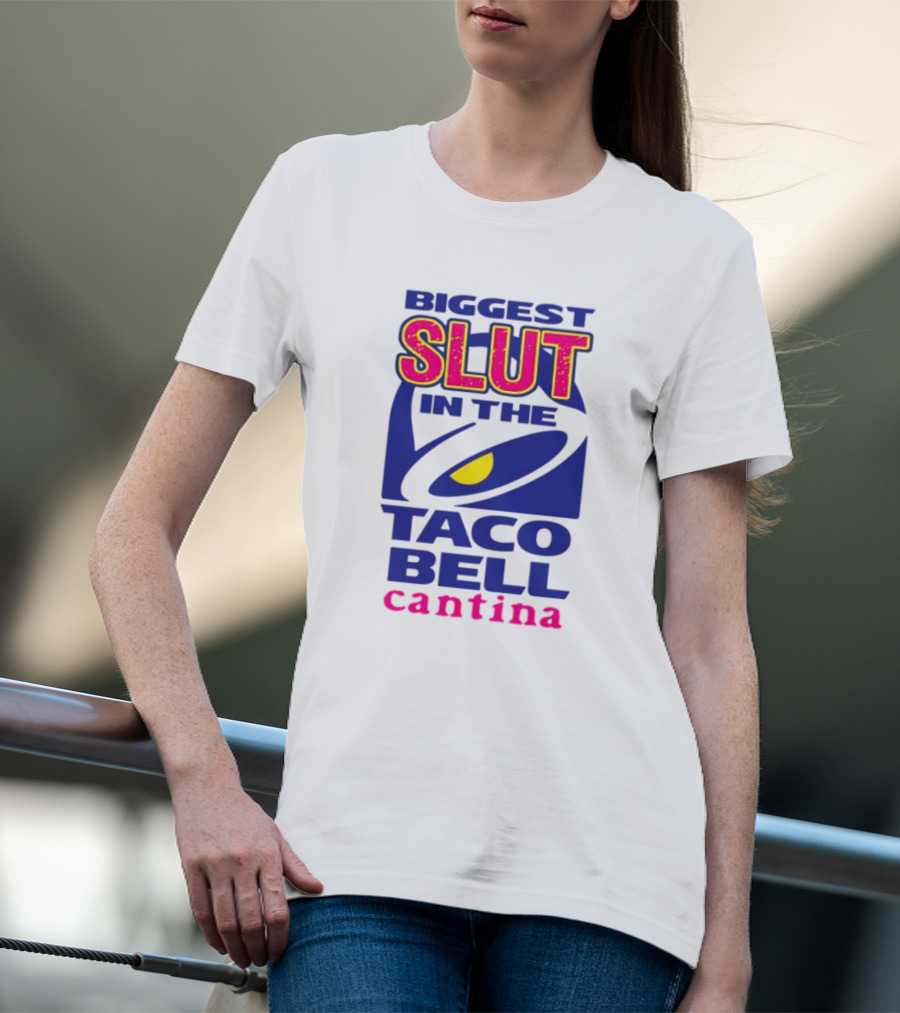 BIGGEST SLUT IN THE TACO BELL CANTINA T-Shirt