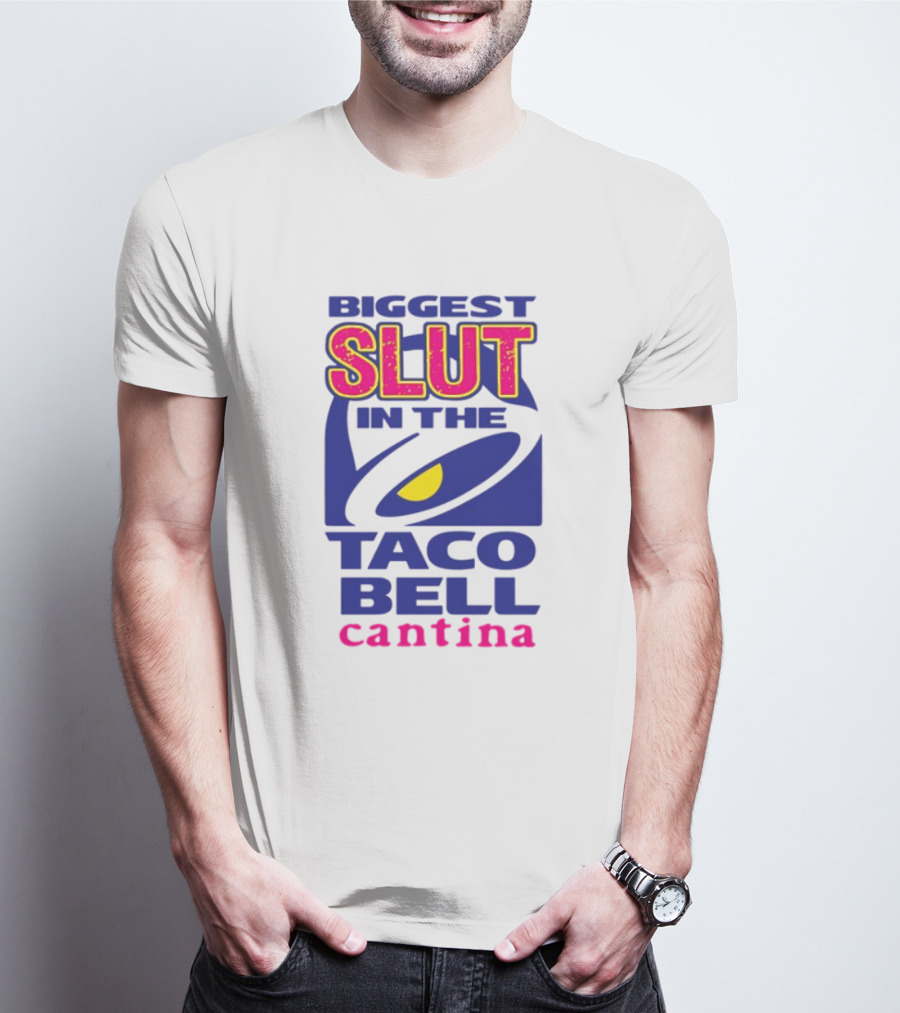 BIGGEST SLUT IN THE TACO BELL CANTINA T-Shirt