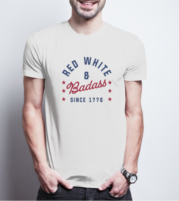 Red White And Badass Since 1776 Patriotic American Pride Stars T-Shirt