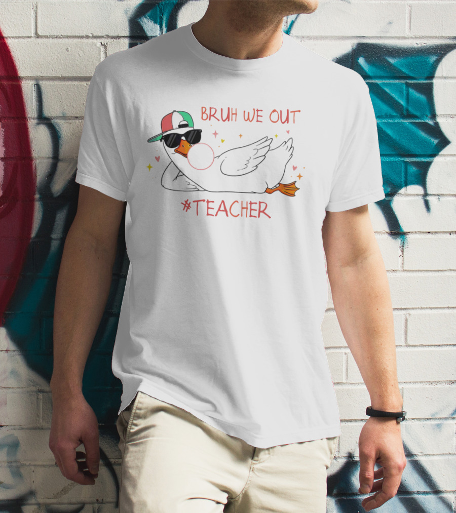 Bruh We Out Teacher Silly Goose Bubblegum Sunglasses Cap T-Shirt