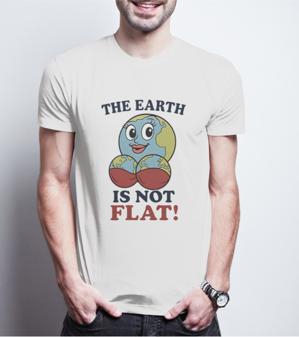 The Earth Is Not Flat Funny Globe Character T-Shirt