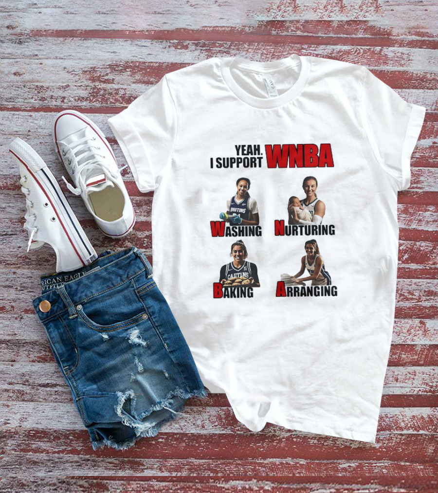 Yeah I Support WNBA Washing Nurturing Baking Arranging T-Shirt