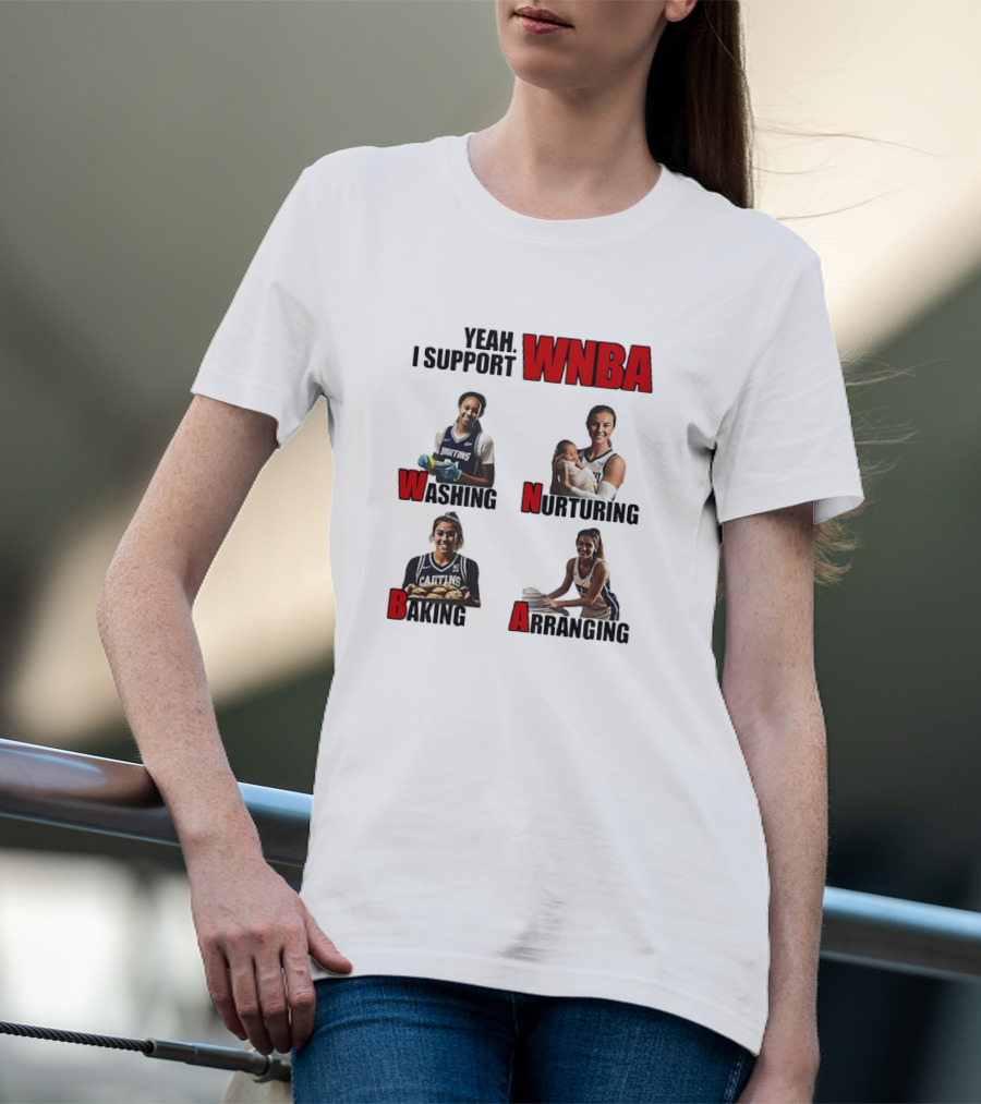 Yeah I Support WNBA Washing Nurturing Baking Arranging T-Shirt