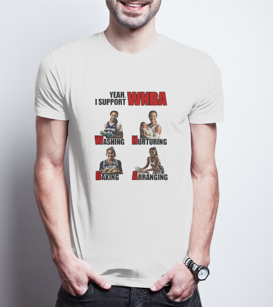 Yeah I Support WNBA Washing Nurturing Baking Arranging T-Shirt