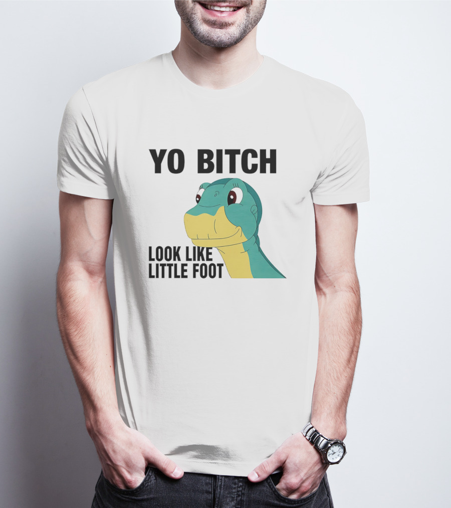 Yo Bitch Look Like Little Foot Cartoon T-Shirt