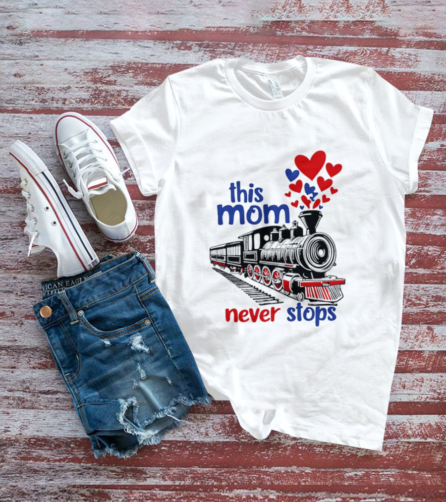 This Mom Never Stops Train With Hearts T-Shirt
