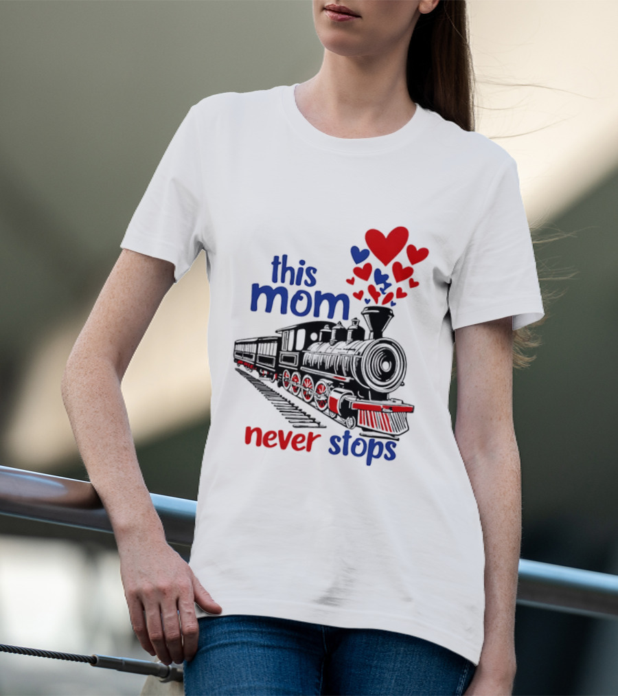 This Mom Never Stops Train With Hearts T-Shirt