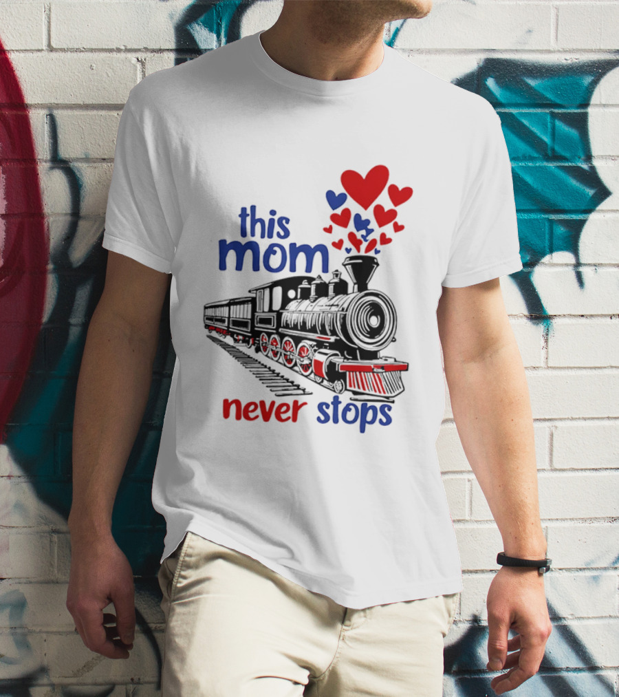 This Mom Never Stops Train With Hearts T-Shirt