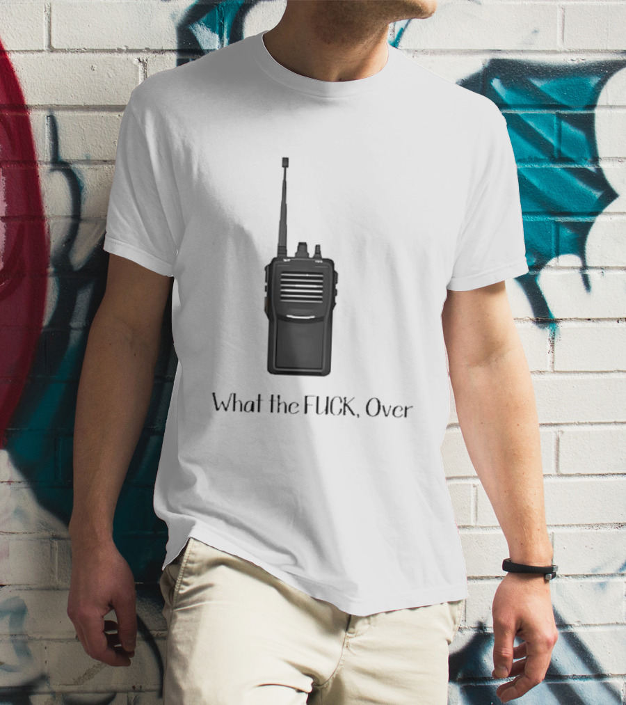 Walkie Talkie What The FUCK Over T-Shirt