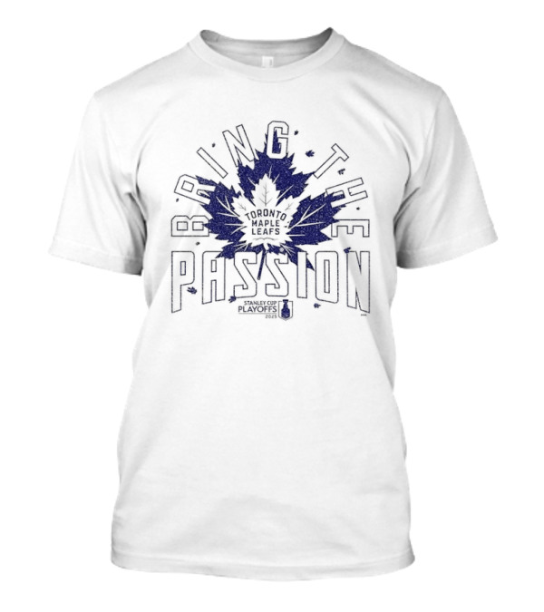 Toronto Maple Leafs Bring The Passion Leaf Logo 2025 Stanley Cup Playoffs T-Shirt