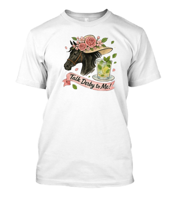Talk Derby To Me Horse With Roses Hat And Mint Julep T-Shirt