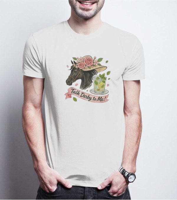 Talk Derby To Me Horse With Roses Hat And Mint Julep T-Shirt