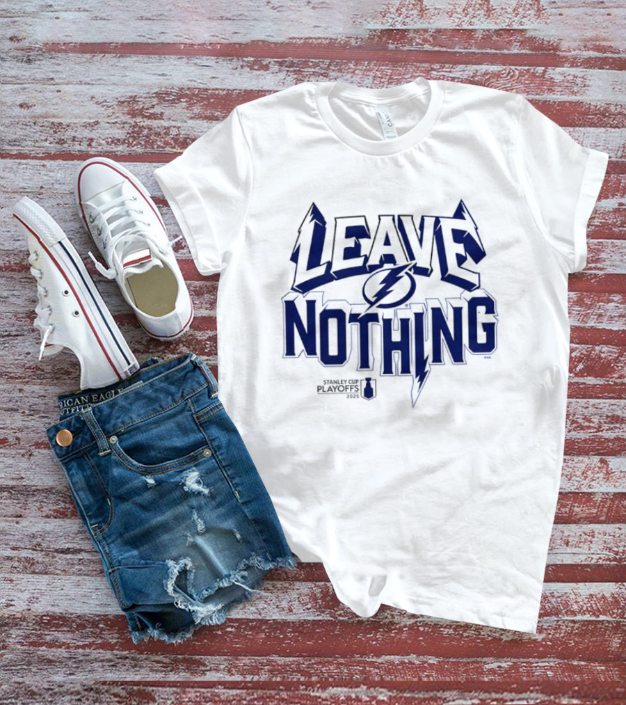 Tampa Bay Lightning Leave Nothing 2025 Stanley Cup Playoffs T-Shirt
