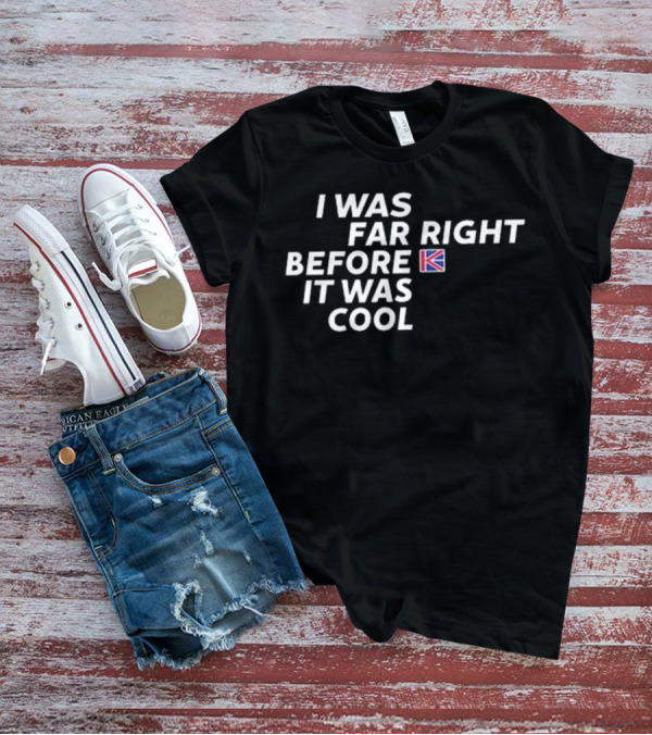 I Was Far Right Before It Was Cool Flag Icon T-Shirt