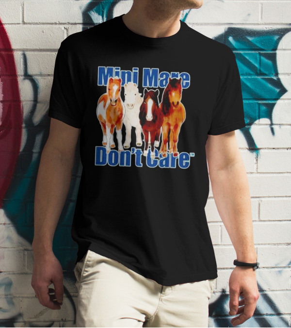 Mini Mare Don’t Care Horses Katie Van Slyke Mabry T-Shirt