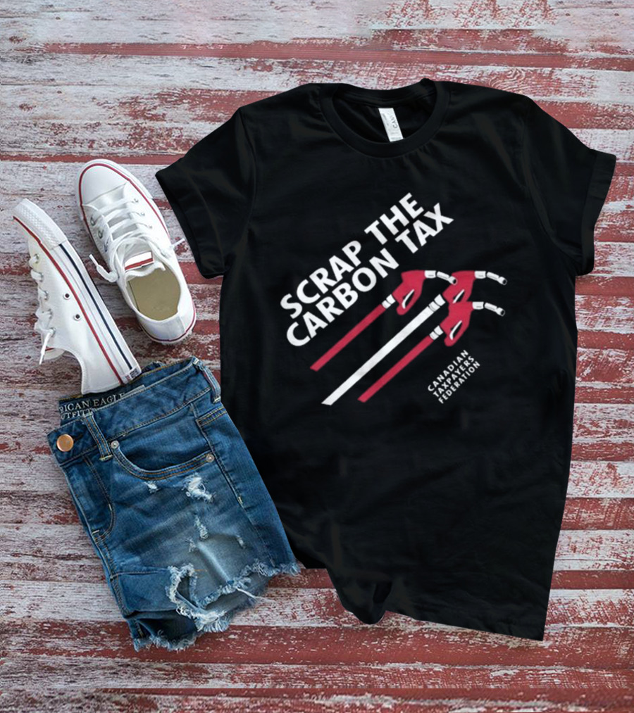 Scrap The Carbon Tax Canadian Taxpayers Federation Fuel Nozzles T-Shirt