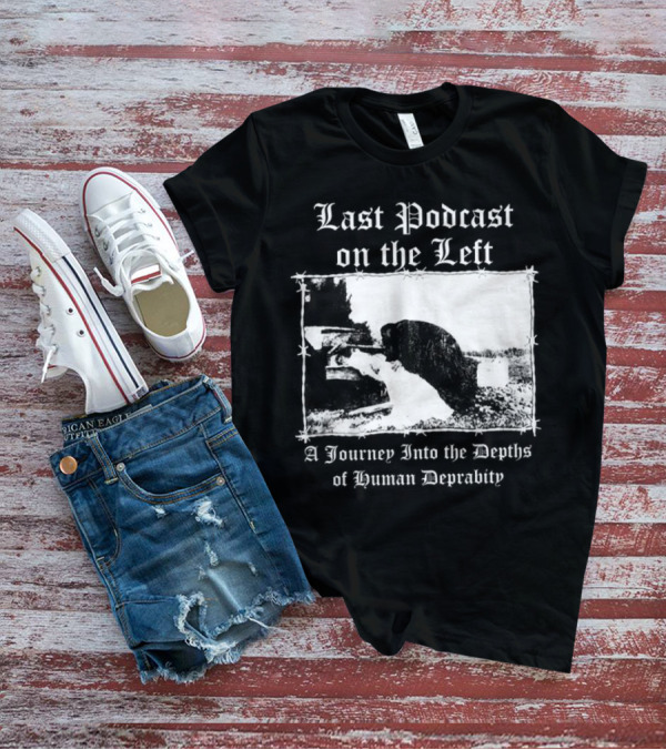 Last Podcast On The Left Cat A Journey Into The Depths Of Human Depravity T-Shirt