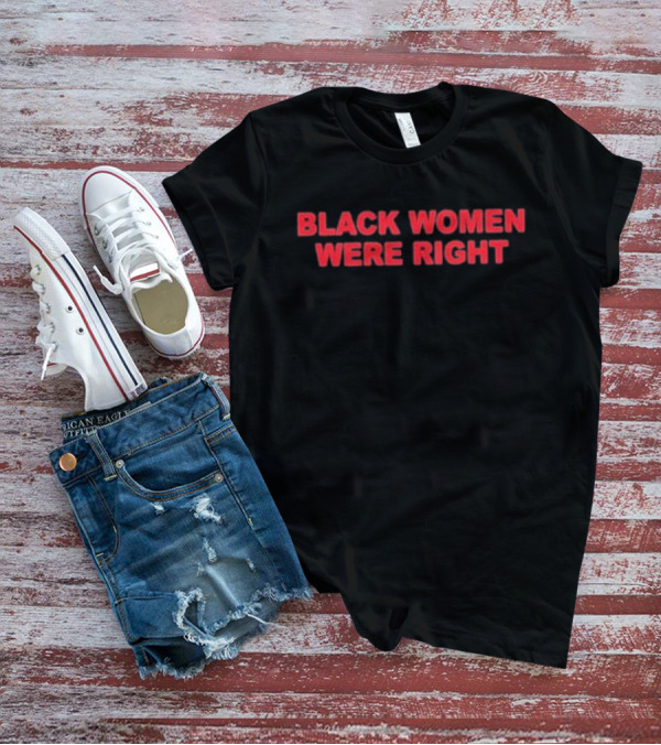 Black Women Were Right Empowerment Statement T-Shirt