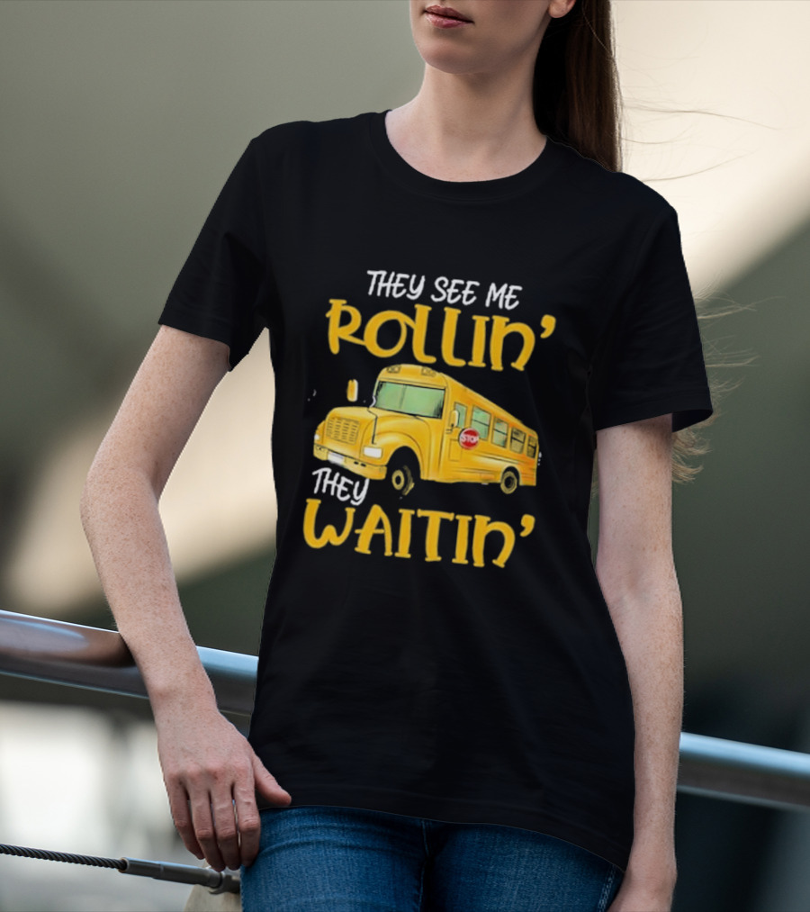 They See Me Rollin' They Waitin' School Bus 2025 T-Shirt