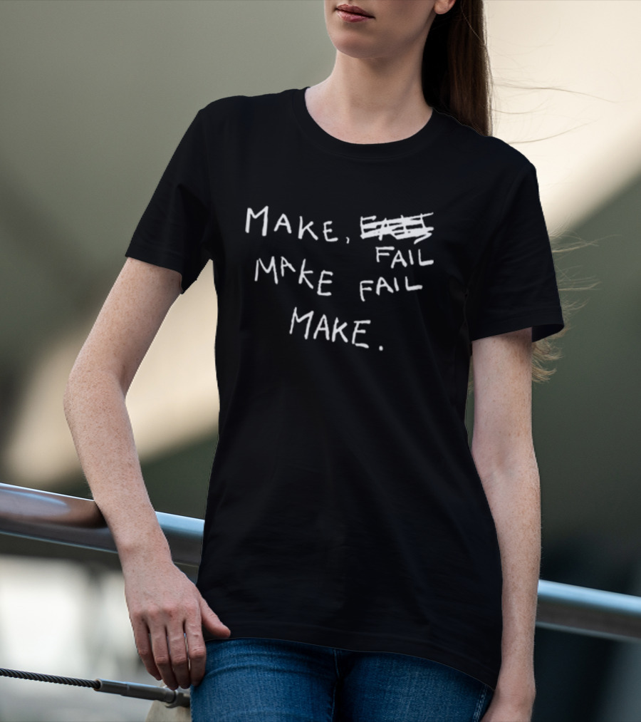 Make Fail Scratch Out Make Fail Make T-Shirt