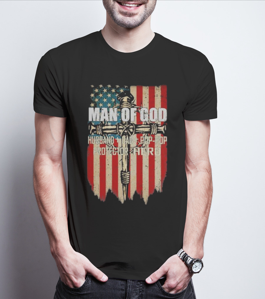 Man Of God Husband Dad Pop-Pop Protector Hero American Flag Cross T-Shirt