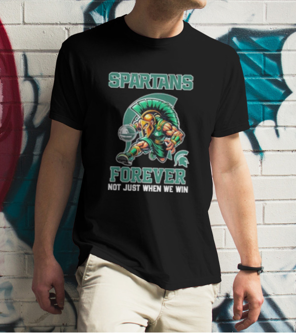Michigan State Spartans Forever Not Just When We Win T-Shirt