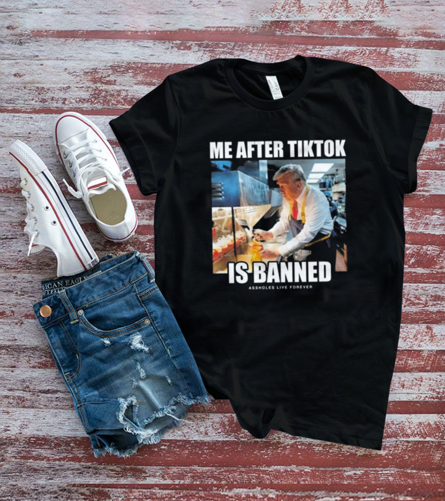 "Me After Tiktok Is Banned Cooking Assholes Live Forever" T-Shirt