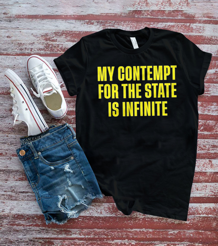 My Contempt For The State Is Infinite Bold Yellow Text On Black T-Shirt
