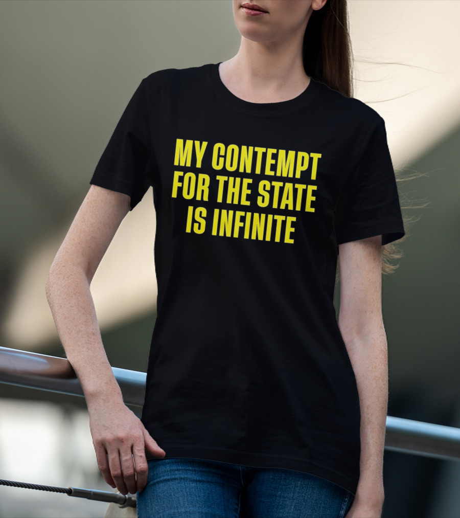 My Contempt For The State Is Infinite Bold Yellow Text On Black T-Shirt