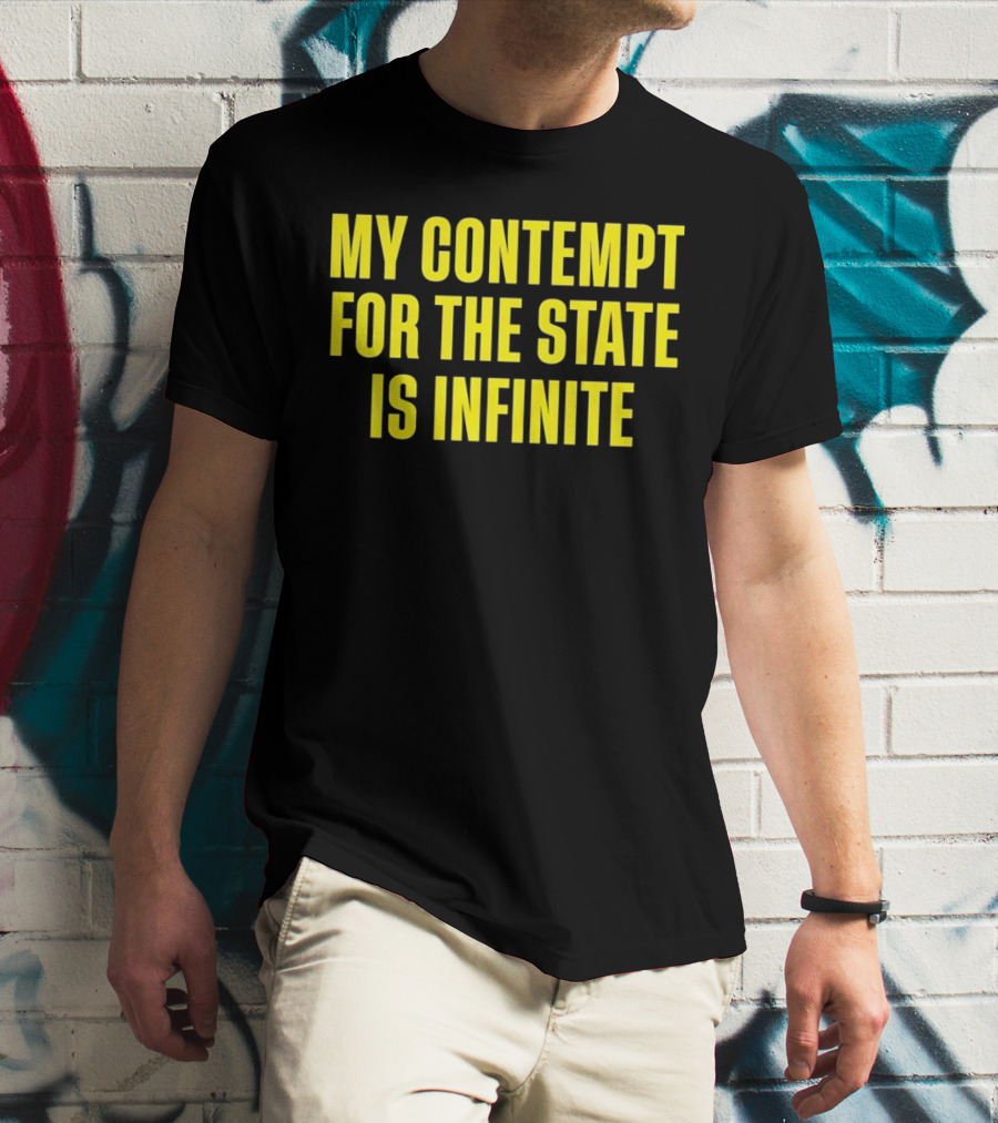 My Contempt For The State Is Infinite Bold Yellow Text On Black T-Shirt