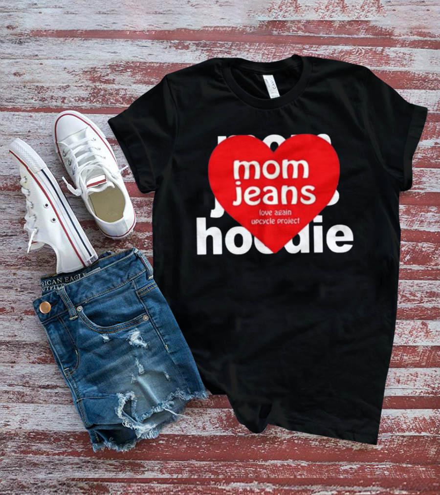 Mom Jeans Love Again Upcycle Project T-Shirt