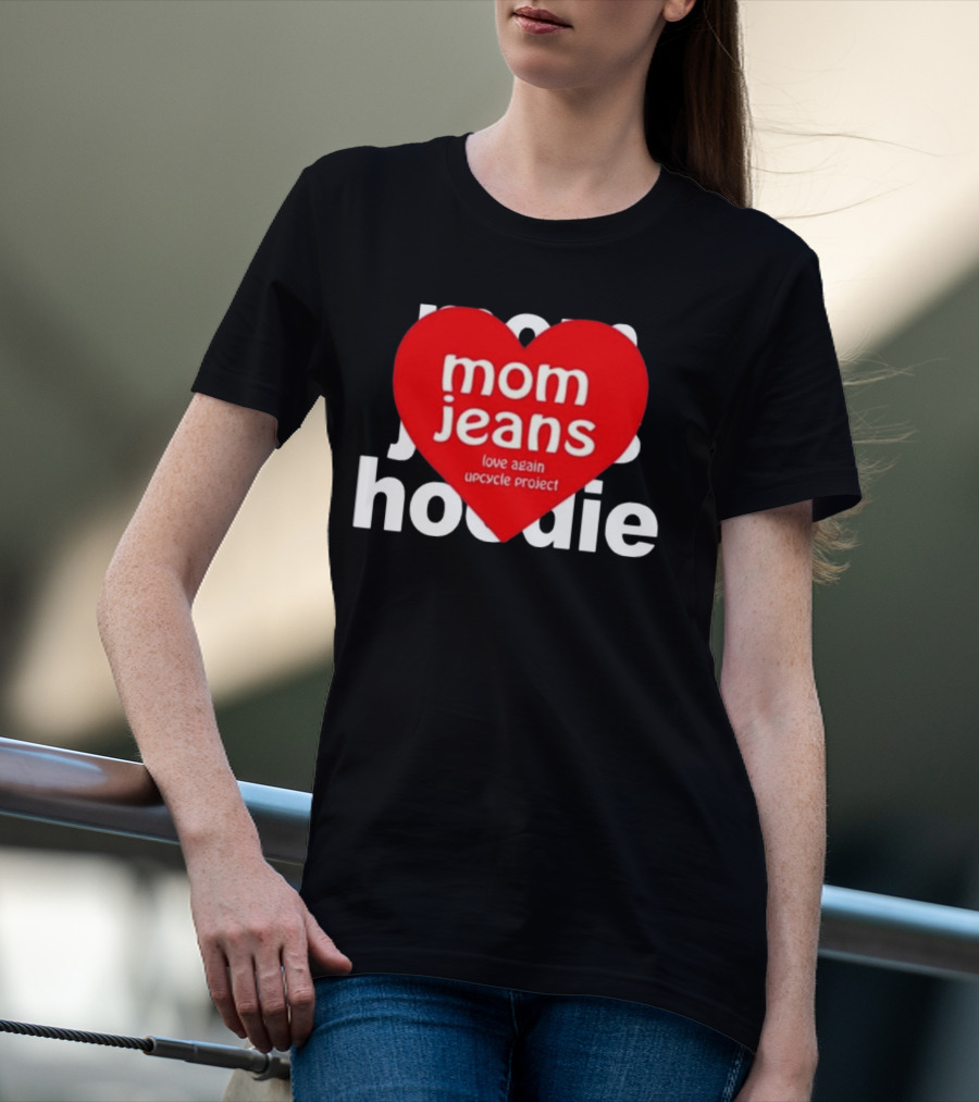 Mom Jeans Love Again Upcycle Project T-Shirt