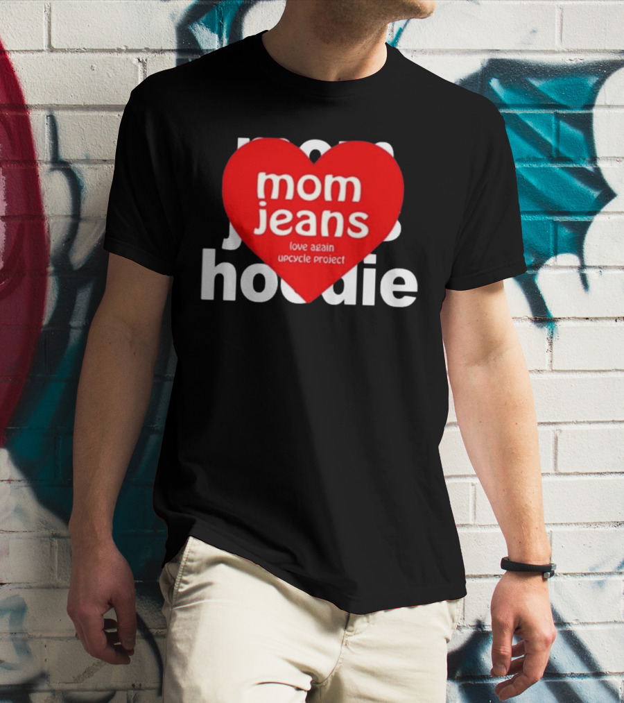 Mom Jeans Love Again Upcycle Project T-Shirt