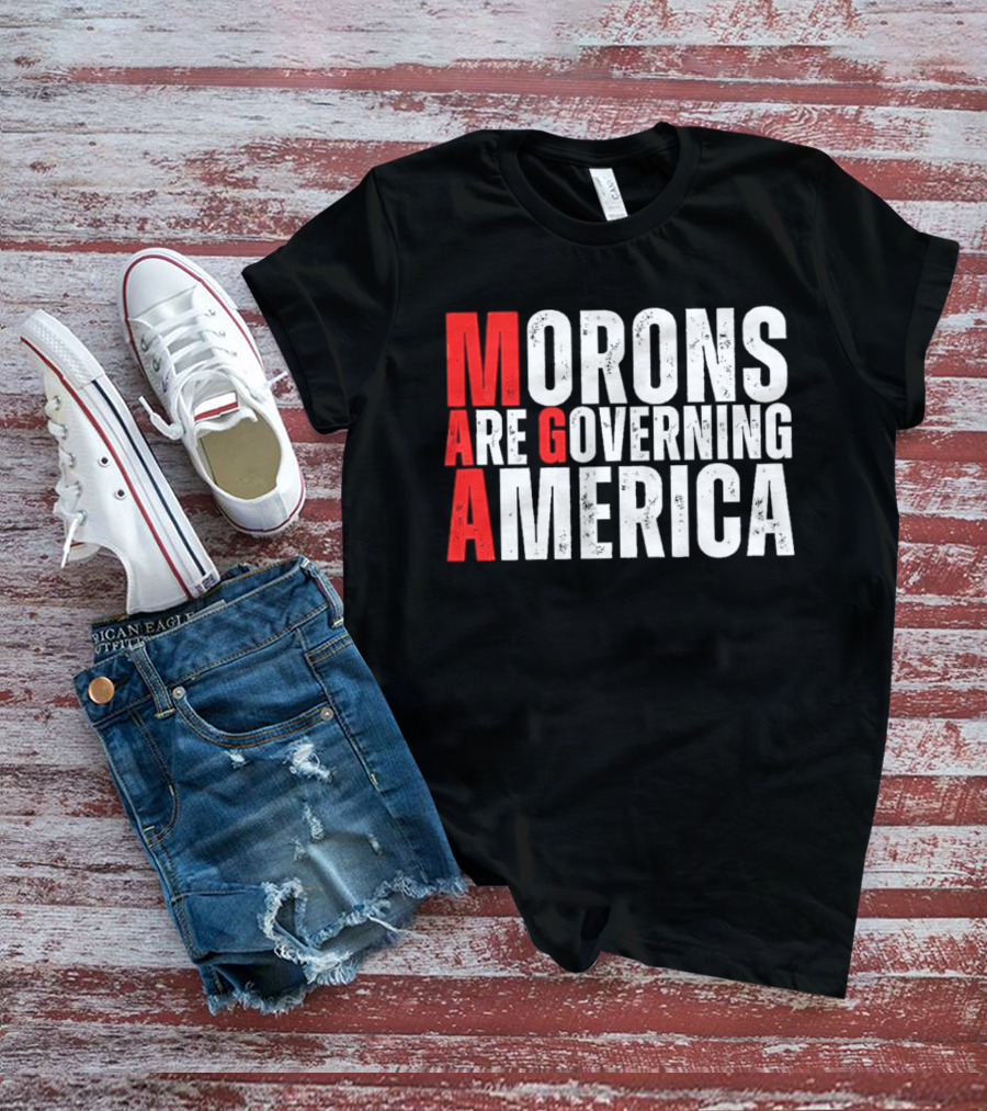 Morons Are Governing America M A G A Bold Statement T-Shirt