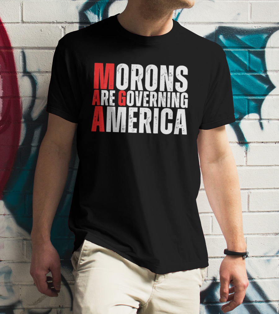 Morons Are Governing America M A G A Bold Statement T-Shirt