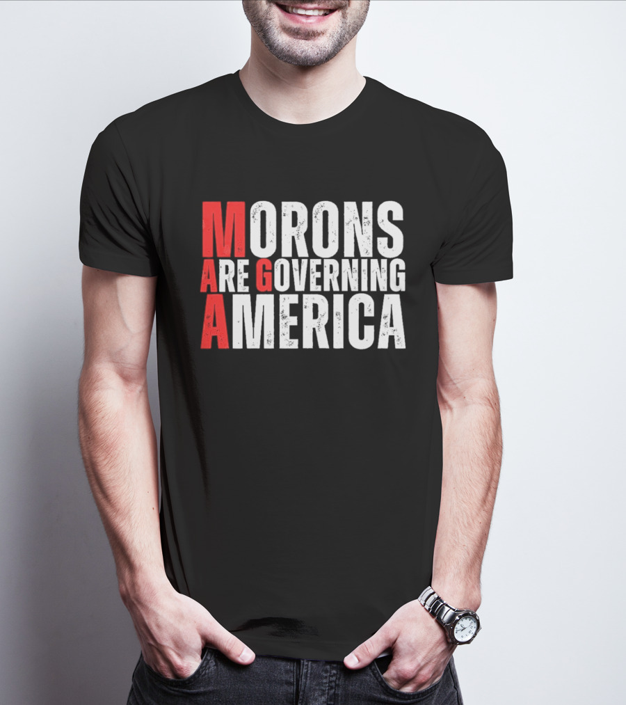 Morons Are Governing America M A G A Bold Statement T-Shirt