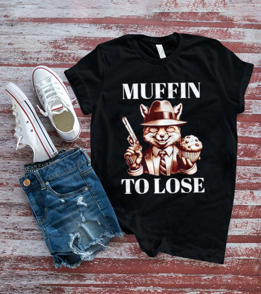 Muffin To Lose Fox Gun And Dessert Humor T-Shirt