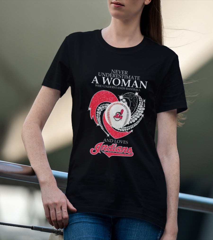 Never Underestimate A Woman Who Understands Baseball And Loves Indians Heart 2025 T-Shirt