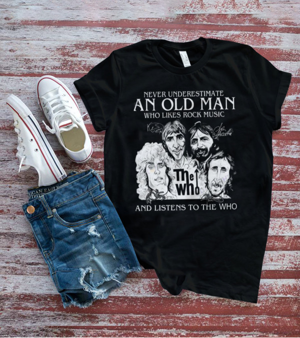 Never Underestimate An Old Man Who Likes Rock Music And Listens To The Who Signatures T-Shirt