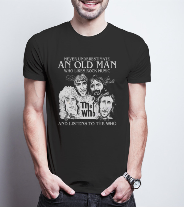 Never Underestimate An Old Man Who Likes Rock Music And Listens To The Who Signatures T-Shirt